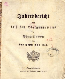 Jahresbericht des kais. kon. Obergymnasiums in Stanislawow fur das schuljahr 1851