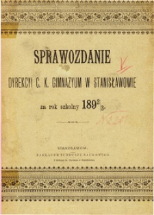 Sprawozdanie Dyrekcyi C. K. Gimnazyum w Stanisławowie za rok szkolny 1892/93