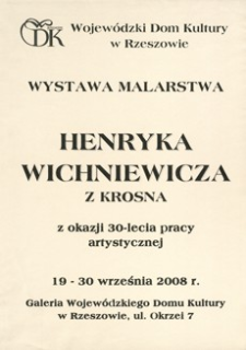 Wystawa malarstwa Henryka Wichniewicza z Krosna z okazji 30-lecia pracy artystycznej [Afisz]