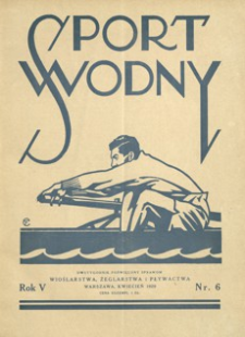 Sport Wodny : dwutygodnik, poświęcony sprawom wioślarstwa, żeglarstwa i pływactwa. 1929, R. 5, nr 6 (kwiecień)