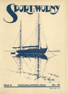 Sport Wodny : dwutygodnik, poświęcony sprawom wioślarstwa, żeglarstwa i pływactwa. 1929, R. 5, nr 10 (czerwiec)
