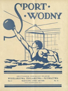 Sport Wodny : dwutygodnik, poświęcony sprawom wioślarstwa, żeglarstwa i pływactwa. 1929, R. 5, nr 12 (lipiec)