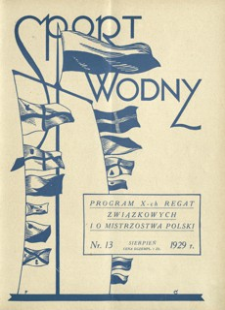 Sport Wodny : dwutygodnik, poświęcony sprawom wioślarstwa, żeglarstwa i pływactwa. 1929, R. 5, nr 13 (sierpień)