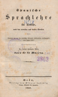 Spanische Sprachlehre : für Teutsche, nach den neuesten und besten Quellen mit Annahme der von der spanischen Akademie sanktionirten Orthographie vom Jahre 1835