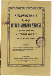 Sprawozdanie Dyrekcyi Prywatnego Gimnazyum Żeńskiego z prawem publiczności w Stanisławowie za rok szkolny 1910/11