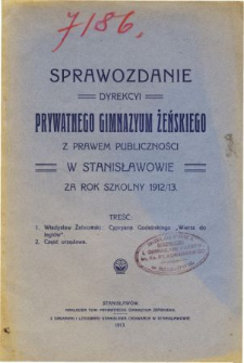 Sprawozdanie Dyrekcyi Prywatnego Gimnazyum Żeńskiego z prawem publiczności w Stanisławowie za rok szkolny 1912/13