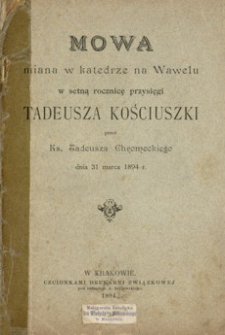 Mowa miana w katedrze na Wawelu w setną rocznicę przysięgi Tadeusza Kościuszki przez ks. Tadeusza Chromeckiego dnia 31 marca 1894 r.