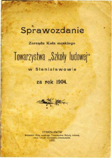 Sprawozdanie Zarządu Koła Męskiego Towarzystwa "Szkoły Ludowej" w Stanisławowie za rok 1904