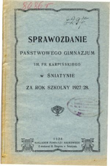 Sprawozdanie Dyrekcji Państwowego Gimnazjum im. Fr. Karpińskiego w Śniatynie za rok szkolny 1927/28