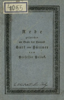 Rede gesprochen am Grabe des verewigten Doctors der Rechte und k. k. Professors der Statistik Carl von Hüttner vom Professor Pollak am 18ten März 1822