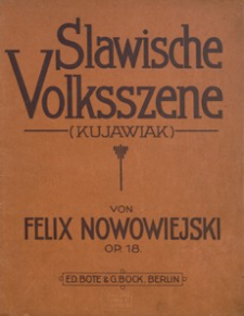 Slawische Volksszene : (Kujawiak) : für gemischten Chor und Orchester (auch mit Klavierbegleitung oder für Orchester allein ausführbar) : op. 18