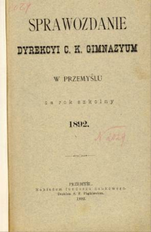 Sprawozdanie Dyrekcyi C. K. Gimnazyum w Przemyślu za rok szkolny 1892
