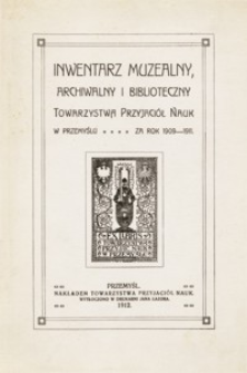 Inwentarz muzealny, archiwalny i biblioteczny Towarzystwa Przyjaciół Nauk w Przemyślu za rok 1909-1911