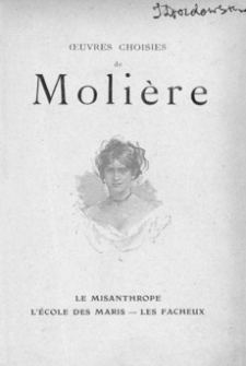 Oeuvres Choisies de Molière. [T. 1]. Le Misanthrope : L’Ecole des Maris : Les Fâcheux