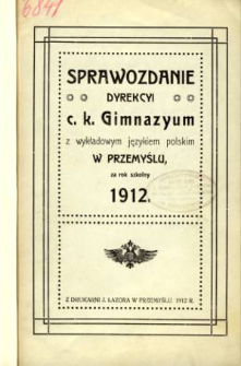 Sprawozdanie Dyrekcyi C. K. Gimnazyum z wykładowym językiem polskim w Przemyślu za rok szkolny 1912