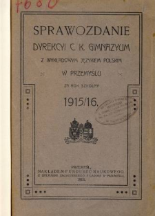Sprawozdanie Dyrekcyi C. K. Gimnazyum z wykładowym językiem polskim w Przemyślu za rok szkolny 1915/16