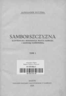 Samborszczyzna : ilustrowana monografja miasta Sambora i ekonomji samborskiej. T. 1