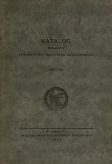 Katalog wydawnictw Towarzystwa Naukowego Warszawskiego : 1907-1932