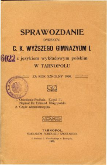 Sprawozdanie Dyrekcyi C. K. Wyższego Gimnazyum I. z językiem wykładowym polskim w Tarnopolu za rok szkolny 1909