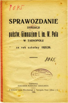 Sprawozdanie Dyrekcji Państwowego Gimnazjum I. im. W. Pola w Tarnopolu za rok szkolny 1925/26