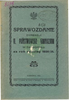 Sprawozdanie Dyrekcji II. Państwowego Gimmnazjum w Tarnopolu za rok szkolny 1930/31