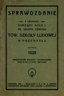 Sprawozdanie z czynności Zarządu Koła I. im. Adama Asnyka Tow. Szkoły Ludowej w Przemyślu za rok 1928 : przedłożone Walnemu Zgromadzeniu dnia 23-go lutego 1929 roku