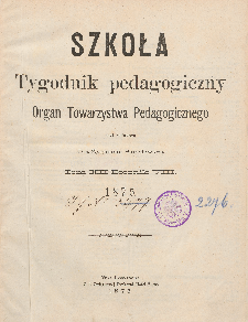 Szkoła : tygodnik pedagogiczny : organ Towarzystwa Pedagogicznego, pod red. Zygmunta Smolewicza T. 12, R. 8