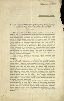 Z powodu interpelacyi WPana Ignacego Daszyńskiego Radcy miejskiego na posiedzeniu Rady Miasta w dniu 19-tym Grudnia 1904