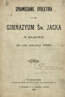 [Sprawozdania Dyrektora c. k. Gimnazyum św. Jacka w Krakowie za rok szkolny 1898, 1899, 1900, 1901]