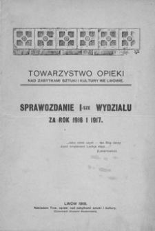 Towarzystwo Opieki nad Zabytkami Sztuki i Kultury we Lwowie. Sprawozdanie I-sze Wydziału za rok 1916 i 1917