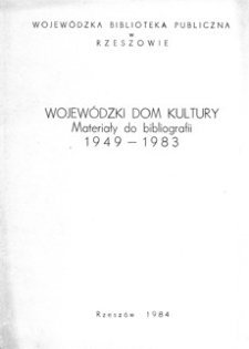 Wojewódzki Dom Kultury : materiały do bibliografii : 1949-1983