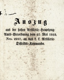 Auszug aus der hohen Artillerie-Hauptzeug-Amts-Verordnung vom 27. Mai 1848, Nro. 2217, an das k. k. Artillerie-Distrikts- Kommando