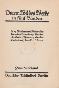 Lady Windermeres Fächer ; Eine Frau ohne Bedeutung ; Ein idealer Gatte ; Bunbury oder Die Bedeutung des Ernstseins