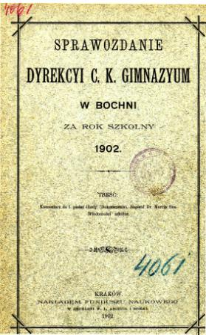 Sprawozdanie Dyrekcyi C. K. Gimnazyum w Bochni za rok szkolny 1902