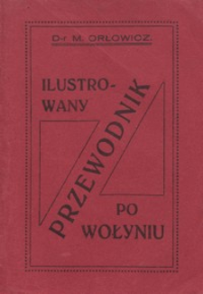 Ilustrowany przewodnik po Wołyniu : z 101 ilustracjami i mapką województwa