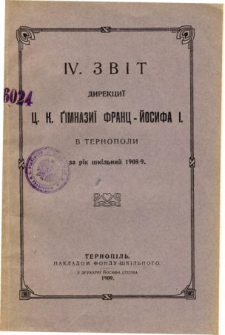 Zvit Direkcii C. K. Gimnazii Franc-Josifa I v Ternopoli za rik skilnyj 1908/9