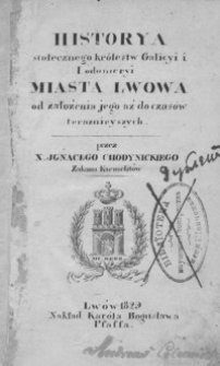 Historya stołecznego królestw Galicyi i Lodomeryi miasta Lwowa od założenia jego aż do czasów teraznieyszych