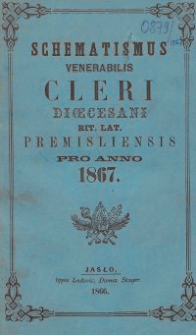 Schematismus universi venerabilis cleri Saecularis et Regularis Dioeceseos Ritus Latini Premisliensis pro Anno Domini 1867