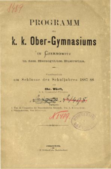Programm des K. K. Ober-Gymnasiums in Czernowitz in dem Herzogthum Bukowina fur das Schuljahr 1887/88