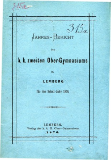 Jahresbericht des K. K. Zweiten Ober-Gymnasiums in Lemberg fur das Schuljahr 1876