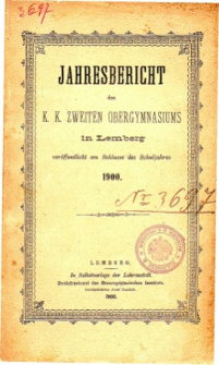 Jahresbericht des K. K. Zweiten Ober-Gymnasiums in Lemberg fur das Schuljahr 1900
