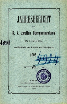 Jahresbericht des K. K. Zweiten Ober-Gymnasiums in Lemberg fur das Schuljahr 1905