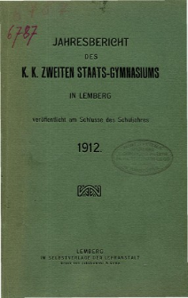 Jahresbericht des K. K. Zweiten Staats-Gymnasiums in Lemberg fur das Schuljahr 1912