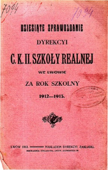 Sprawozdanie Dyrekcyi C. K. II Szkoły Realnej we Lwowie za rok szkolny 1912-1913