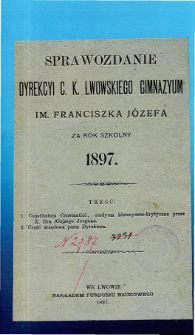 Sprawozdanie Dyrekcyi C. K. Gimnazyum Lwowskiego im. Franciszka Józefa za rok szkolny 1897