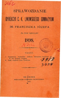 Sprawozdanie Dyrekcyi C. K. Gimnazyum Lwowskiego im. Franciszka Józefa za rok szkolny 1898