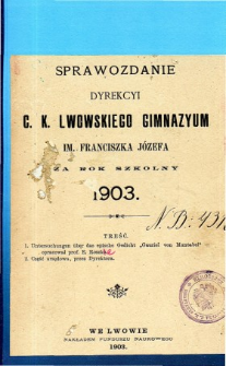 Sprawozdanie Dyrekcyi C. K. Gimnazyum Lwowskiego im. Franciszka Józefa za rok szkolny 1903