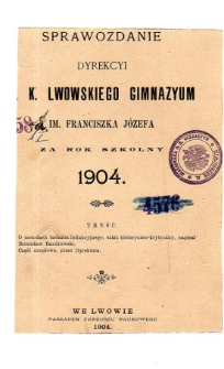 Sprawozdanie Dyrekcyi C. K. Gimnazyum Lwowskiego im. Franciszka Józefa za rok szkolny 1904