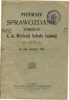 Sprawozdanie Dyrekcyi C. K. Wyższej Szkoły Realnej w Żywcu za rok szkolny 1911