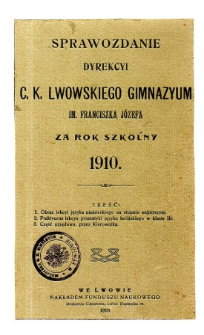 Sprawozdanie Dyrekcyi C. K. Gimnazyum Lwowskiego im. Franciszka Józefa za rok szkolny 1910